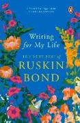 Writing for My Life: The Very Best of Ruskin Bond