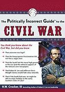 The Politically Incorrect Guide to the Civil War