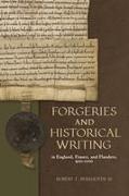 Forgeries and Historical Writing in England, France, and Flanders, 900-1200