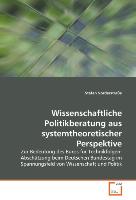 Wissenschaftliche Politikberatung aus systemtheoretischer Perspektive