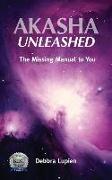 Akasha Unleashed: The Missing Manual to You