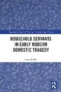 Household Servants in Early Modern Domestic Tragedy