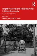 Neighbourhoods and Neighbourliness in Urban South Asia