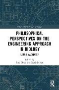 Philosophical Perspectives on the Engineering Approach in Biology