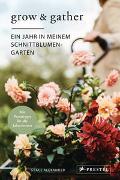 Grow & Gather: Ein Jahr in meinem Schnittblumen-Garten