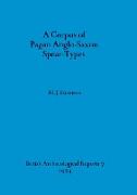 A Corpus of Pagan Anglo-Saxon Spear-Types