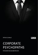 Corporate Psychopaths. Psychopathie am Arbeitsplatz