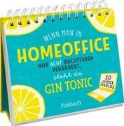 Wenn man in "Homeoffice" nur acht Buchstaben verändert, steht da "Gin Tonic"