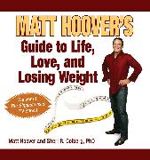 Matt Hoover's Guide to Life, Love, and Losing Weight: Winner of the Biggest Loser TV Show