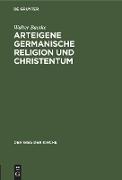 Arteigene germanische Religion und Christentum