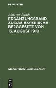 Ergänzungsband zu Das Bayerische Berggesetz vom 13. August 1910