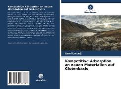 Kompetitive Adsorption an neuen Materialien auf Glutenbasis
