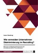 Wie vermeiden Unternehmen Diskriminierung im Recruiting? Menschen mit Migrationshintergrund in der diversitätsorientierten Personalauswahl