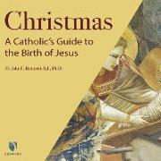 Christmas: A Catholic's Guide to the Birth of Jesus