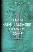 Danske kriminalsager gennem 100 år. Del 1