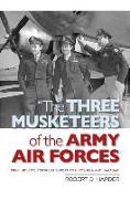 The Three Musketeers of the Army Air Forces