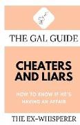 The Gal Guide to Cheaters and Liars: How to Know if He's Having an Affair