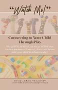 Watch Me: Connecting to Your Child Through Play