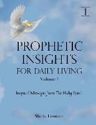Prophetic Insights For Daily Living Volume 1: Inspired Messages From The Holy Spirit