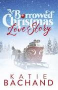 A Borrowed Christmas Love Story: A sweet enemies to lovers Christmas romance