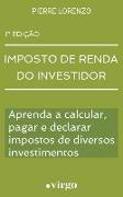 Imposto de Renda do Investidor: Aprenda a Calcular, Pagar e Declarar Impostos de Diversos Investimentos (Versão Estendida)