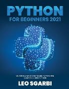 Python for Beginners 2021: Ultimate Step by Step Guide to Machine Learning Using Python