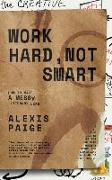 Work Hard, Not Smart: How to Make a Messy Literary Life