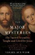 The Major Mysteries: The Sacred Sexuality Taught and Lived by Jesus
