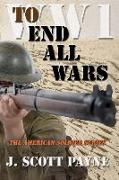 To End All Wars: A Novel of World War I