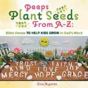 Peeps Plant Seeds from A-Z: Bible Verses to Help Kids Grow in God's Word