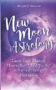 New Moon Astrology: Lunar Cycle Mastery, How to Say I Told You So & Spiritual Energy Meditations