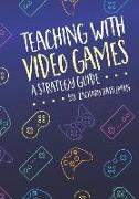 Teaching With Video Games: A Strategy Guide