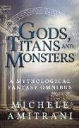 Gods, Titans and Monsters: A Mythological Fantasy Omnibus