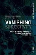 Vanishing Subjectivity: Flower, Shame, and Direct Cultivation in Asian Philosophies