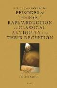 Brill's Companion to Episodes of 'Heroic' Rape/Abduction in Classical Antiquity and Their Reception