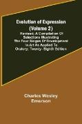 Evolution of Expression (Volume 2), Revised, A Compilation of Selections Illustrating the Four Stages of Development in Art As Applied to Oratory, Twenty-Eighth Edition