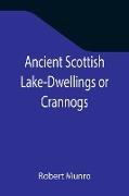 Ancient Scottish Lake-Dwellings or Crannogs, With a supplementary chapter on remains of lake-dwellings in England