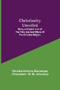 Christianity Unveiled, Being an Examination of the Principles and Effects of the Christian Religion