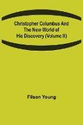 Christopher Columbus and the New World of His Discovery (Volume II)