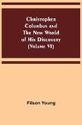 Christopher Columbus and the New World of His Discovery (Volume VI)