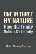 One and Three by Nature: How the Trinity Defines Christianity