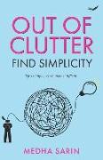 Out of Clutter- Find Simplicity: Life is simple, yet we make it difficult