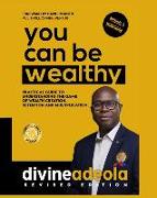 You Can Be Wealthy: Timeless Wealth Creation Principles