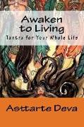 Awaken to Living: Tantra for Your Whole Life