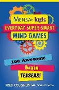 Mensa for Kids: Everyday Super-Smart Mind Games: 100 Awesome Brain Teasers!