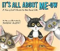 It's All about Me-Ow: A Young Cat's Guide to the Good Life