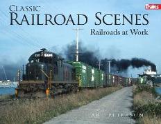 Classic Railroad Scenes: Railroads at Work Soft Cover
