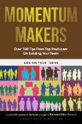 Momentum Makers: Over 100 Tips From Top Producers On Building Your Team