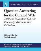 Question Answering for the Curated Web: Tasks and Methods in QA over Knowledge Bases and Text Collections