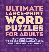Ultimate Large-Print Word Puzzles for Adults: 150+ Crosswords, Word Searches, Anagrams, Word Jigsaws, and More